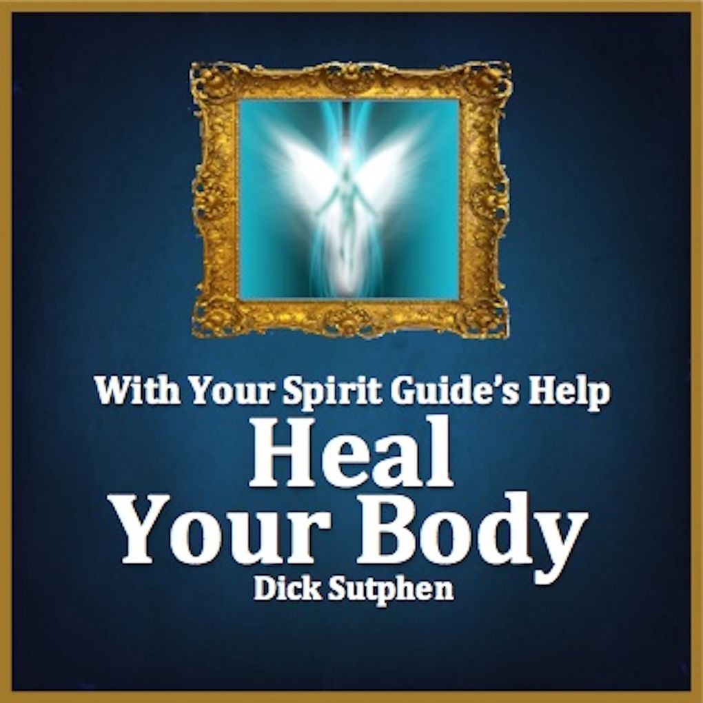 With Your Spirit Guide‘s Help: Heal Your Body