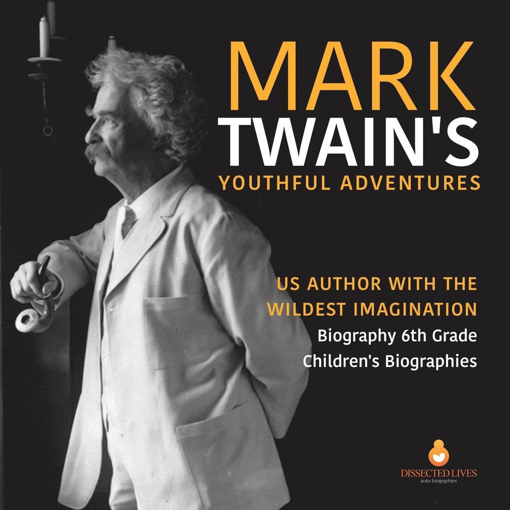Mark Twain‘s Youthful Adventures | US Author with the Wildest Imagination | Biography 6th Grade | Children‘s Biographies