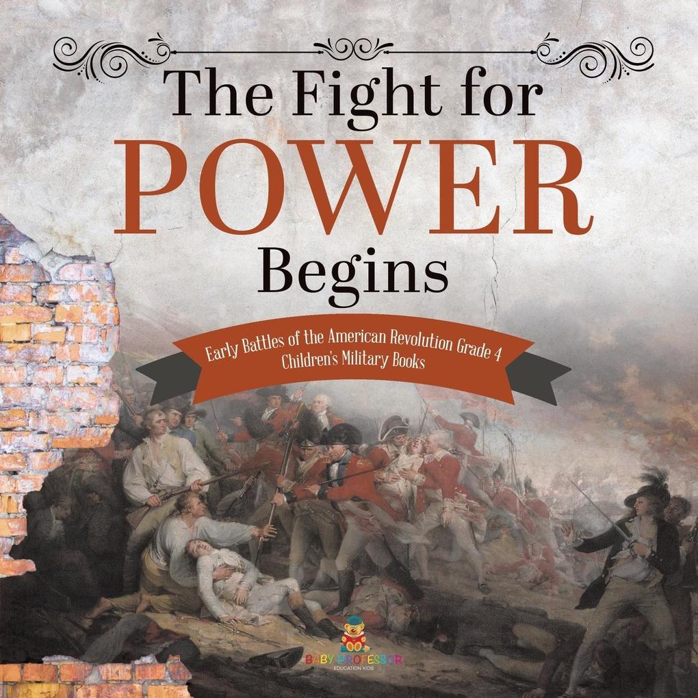 The Fight for Power Begins | Early Battles of the American Revolution Grade 4 | Children‘s Military Books