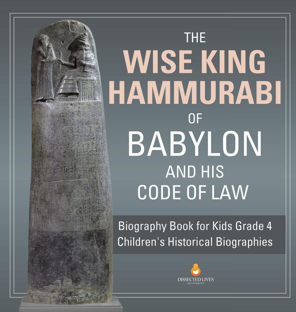 The Wise King Hammurabi of Babylon and His Code of Law | Biography Book for Kids Grade 4 | Children‘s Historical Biographies