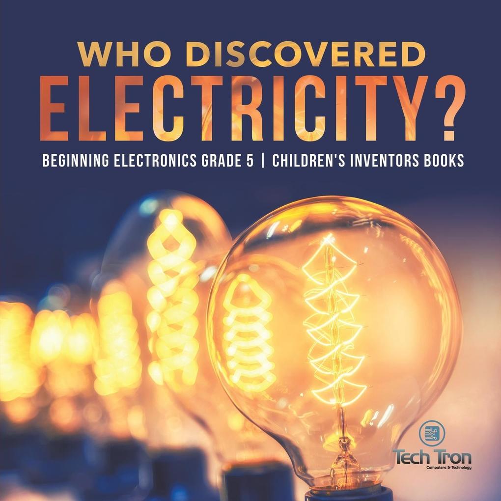 Who Discovered Electricity? | Beginning Electronics Grade 5 | Children‘s Inventors Books
