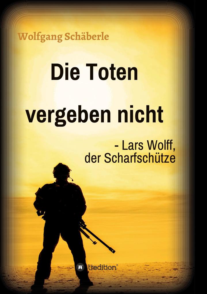 Die Toten vergeben nicht - Lars Wolff der Scharfschütze