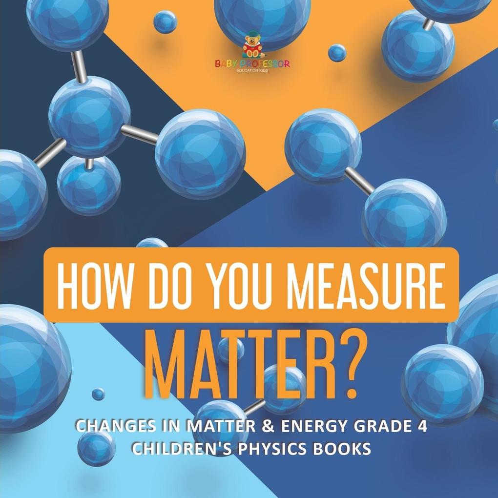How Do asure Matter? | Changes in Matter & Energy Grade 4 | Children‘s Physics Books