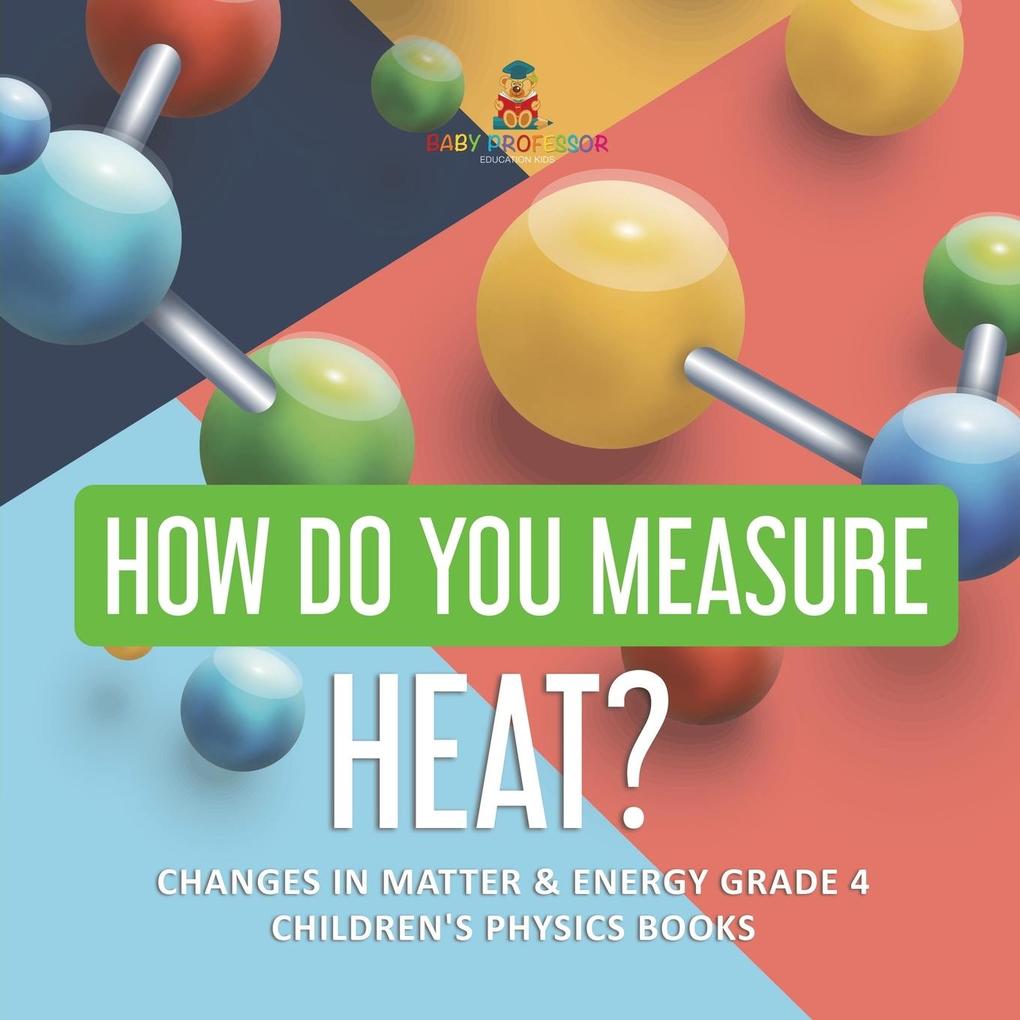 How Do asure Heat? | Changes in Matter & Energy Grade 4 | Children‘s Physics Books