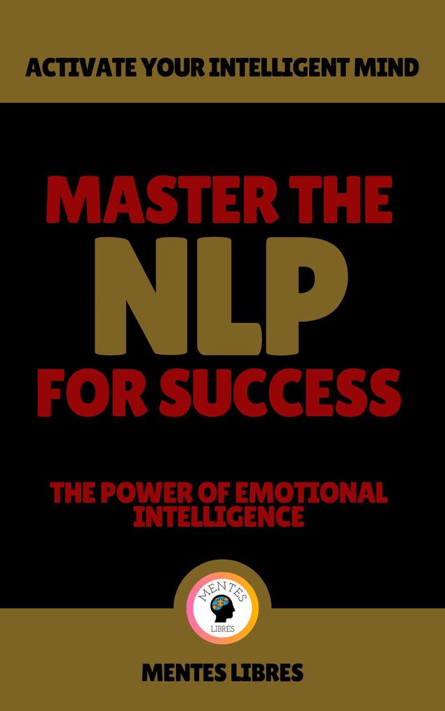 Master the nlp for Success - The Power of Emotional Intelligence
