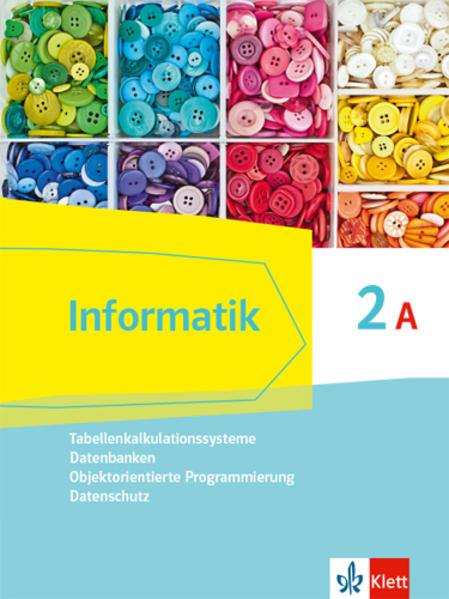 Informatik 2A (Tabellenkalkulationssysteme Datenbanken Objektorientierte Programmierung Datenschutz). Schülerbuch Klasse 9. Ausgabe Bayern