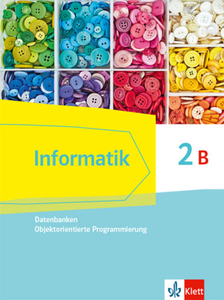 Informatik 2B (Datenbanken Objektorientierte Programmierung). Schülerbuch Klasse 10. Ausgabe Bayern