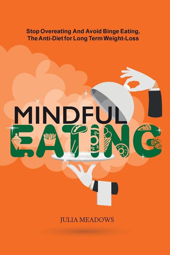 Mindful Eating Stop Overeating and Avoid Binge Eating The Anti-Diet for Long Term Weight-Loss