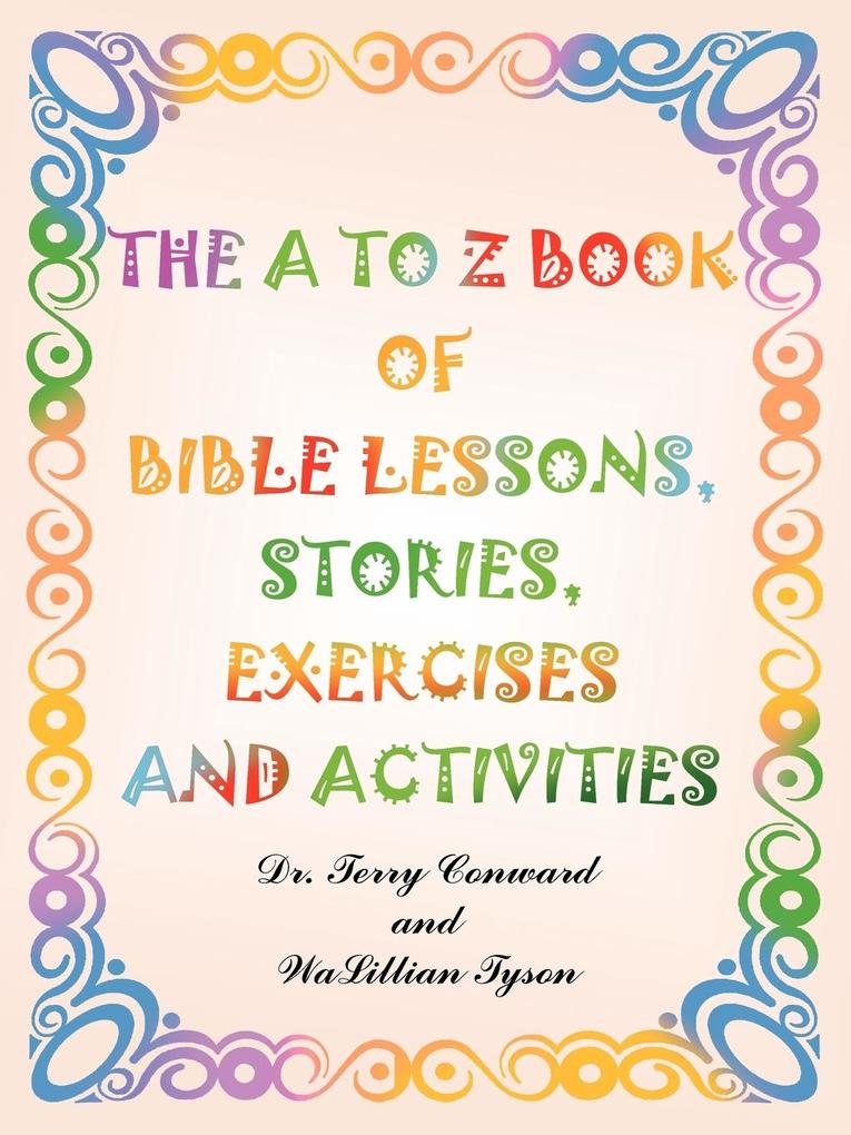 The A to Z Book of Bible Lessons Stories Exercises and Activities
