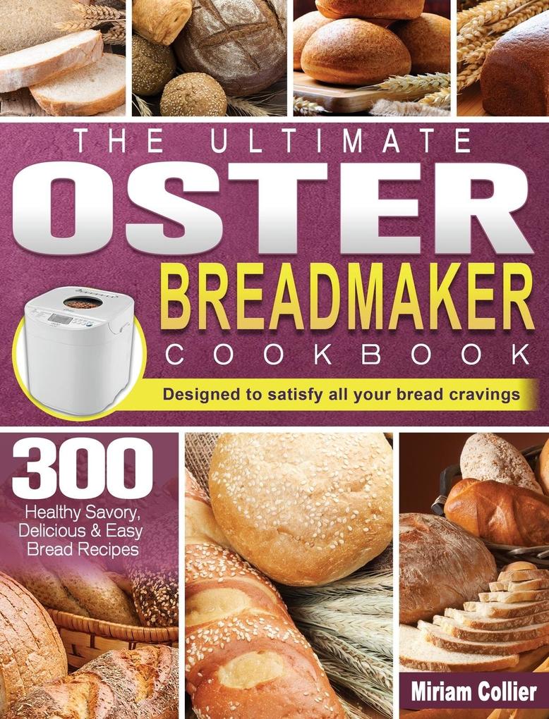 The Ultimate Oster Breadmaker Cookbook