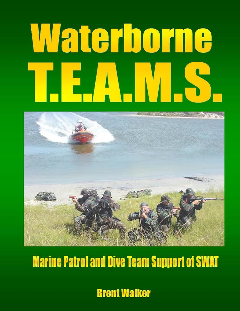 Waterborne T.E.A.M.S.: Marine Patrol and Dive Team Support of SWAT