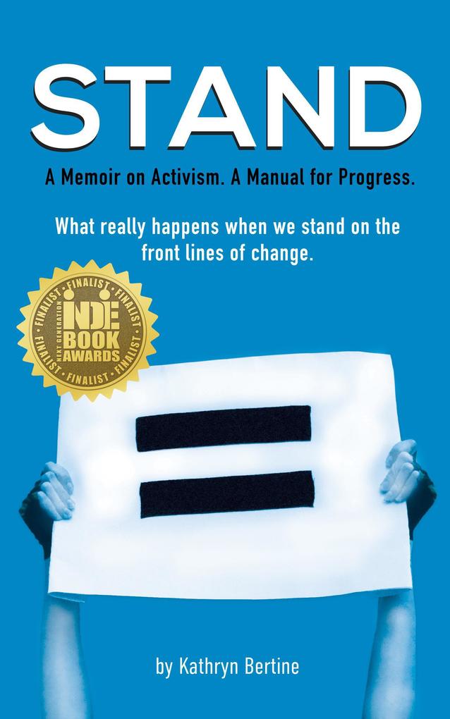STAND: A Memoir on Activism. A Manual for Progress. What Really Happens When We Stand On the Front Lines of Change.