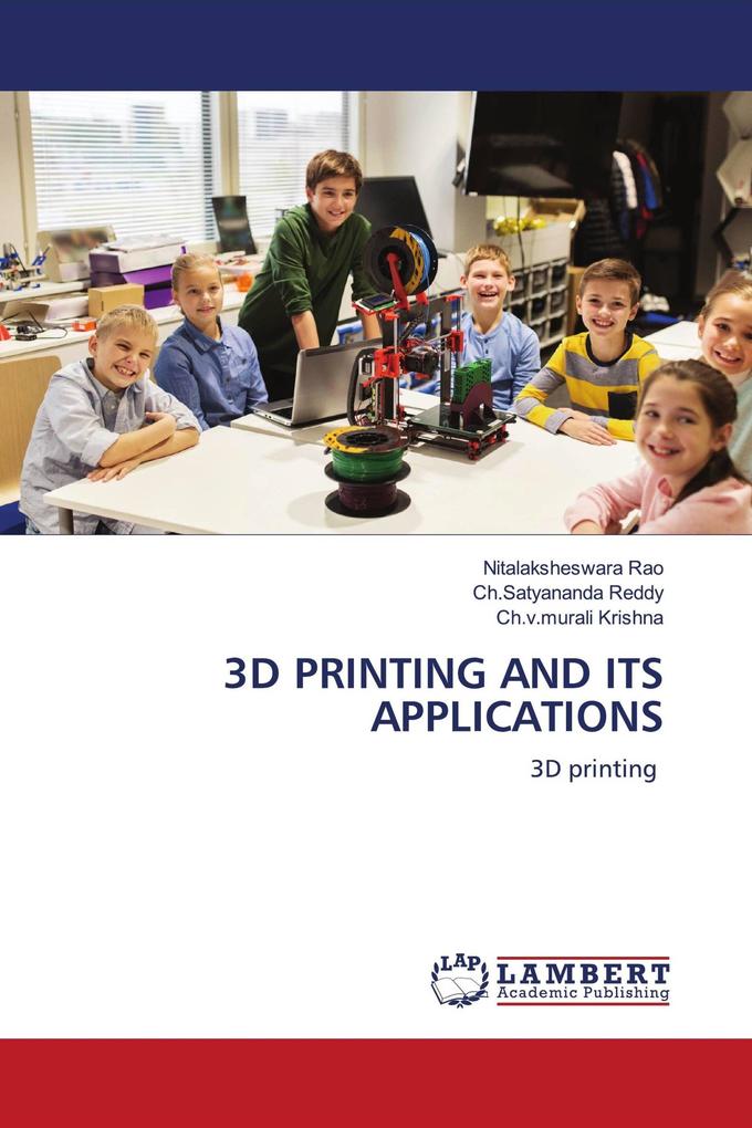 3D PRINTING AND ITS APPLICATIONS