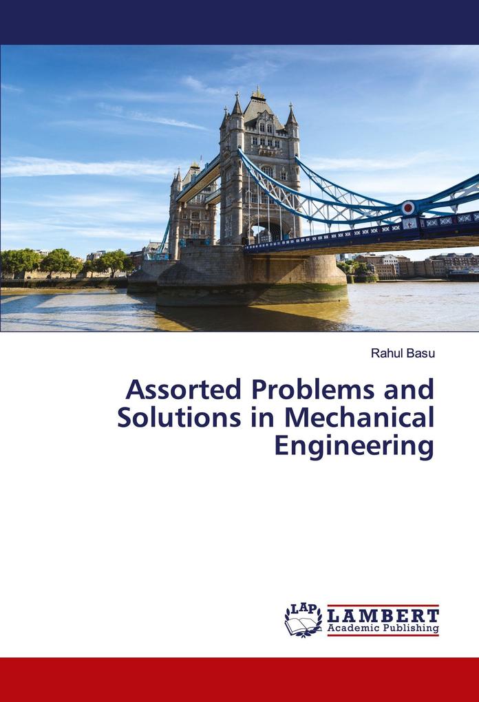 Assorted Problems and Solutions in Mechanical Engineering