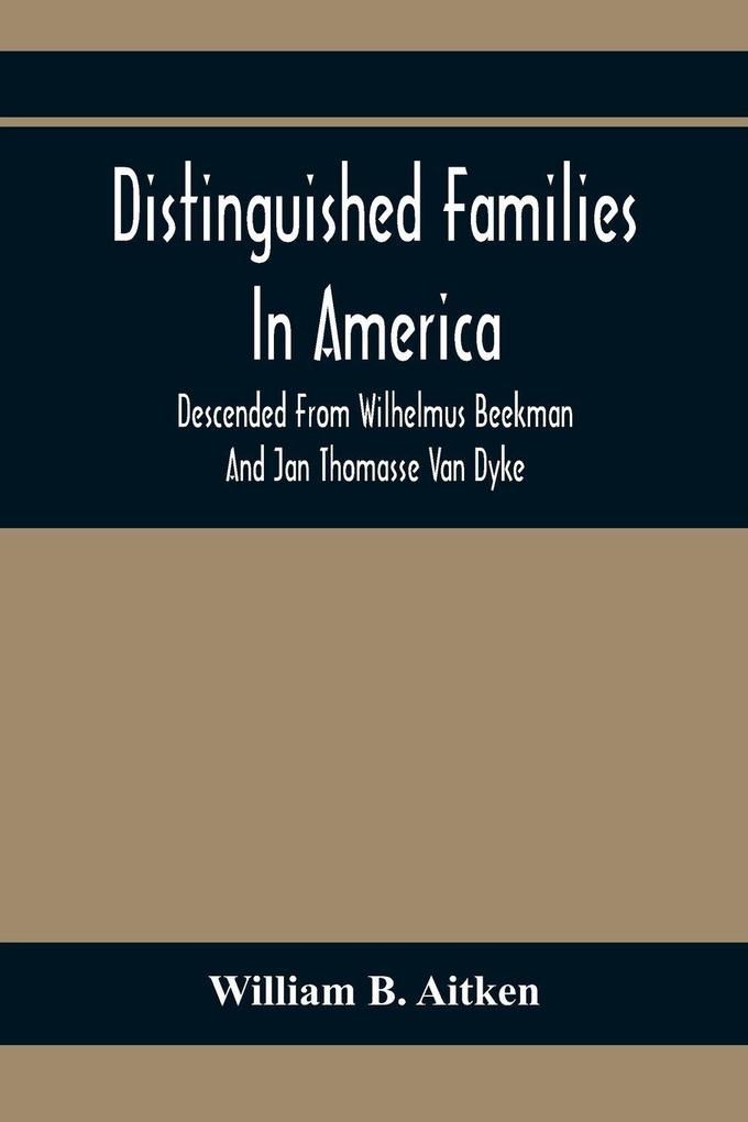 Distinguished Families In America Descended From Wilhelmus Beekman And Jan Thomasse Van Dyke
