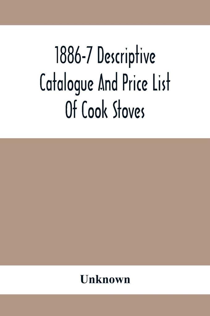1886-7 Descriptive Catalogue And Price List Of Cook Stoves Ranges Art Garland Stoves And Ranges Hollowware Etc.