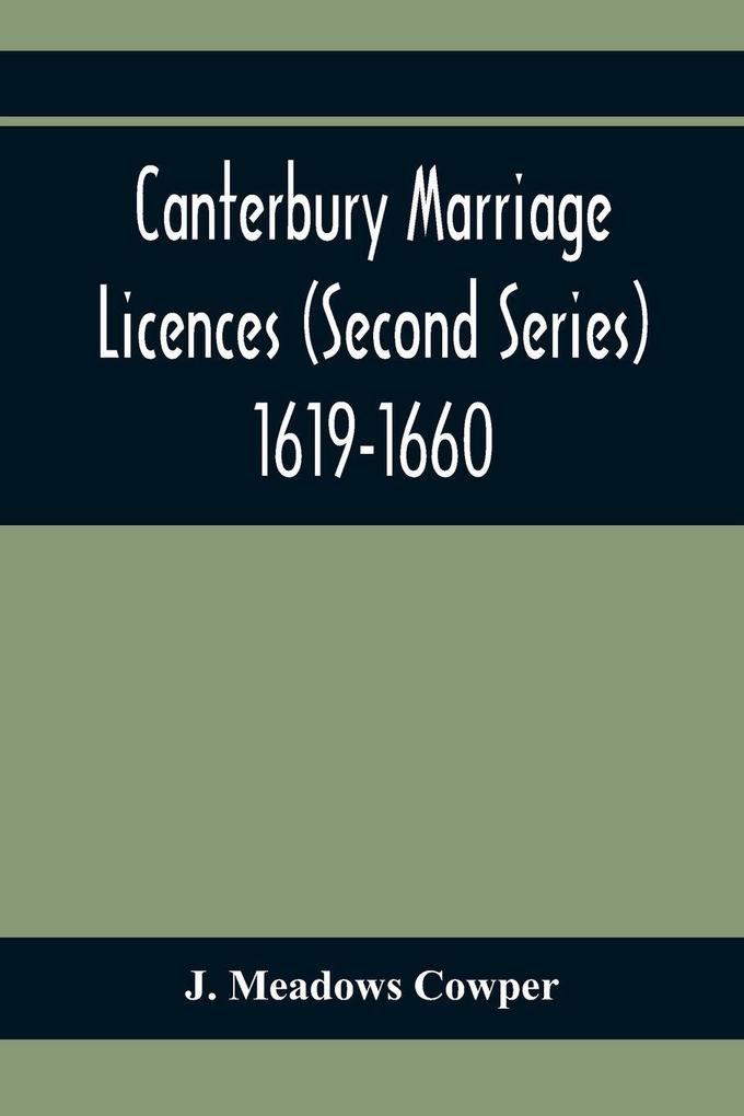 Canterbury Marriage Licences (Second Series) 1619-1660