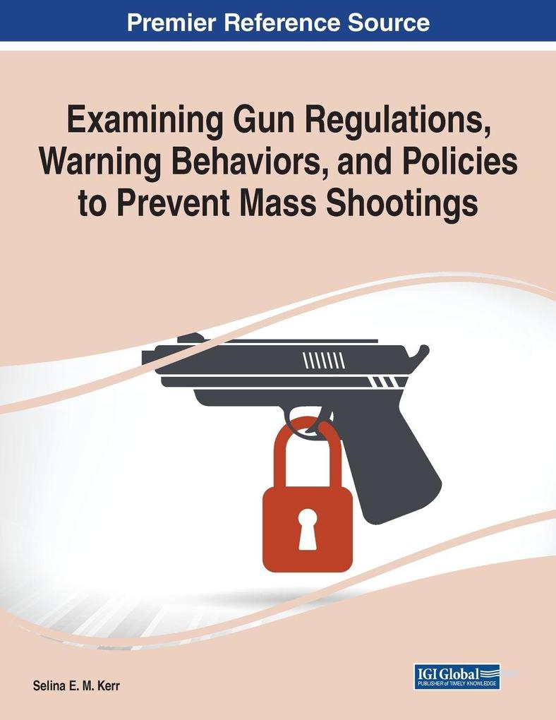 Examining Gun Regulations Warning Behaviors and Policies to Prevent Mass Shootings