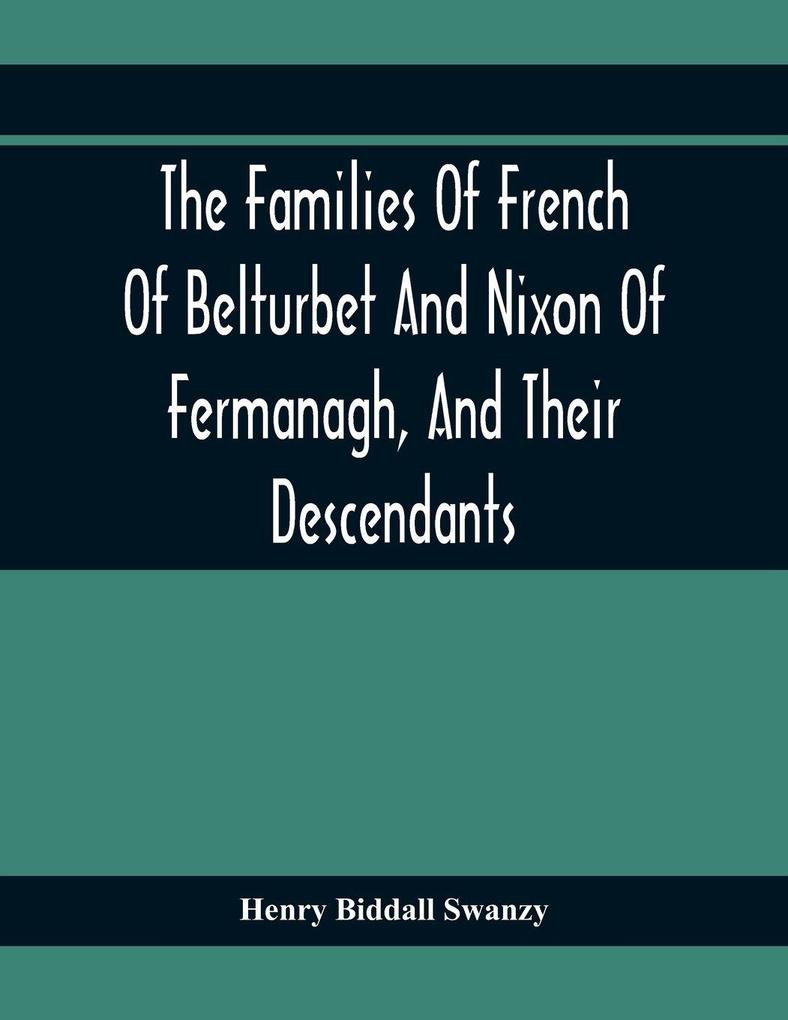 The Families Of French Of Belturbet And Nixon Of Fermanagh And Their Descendants