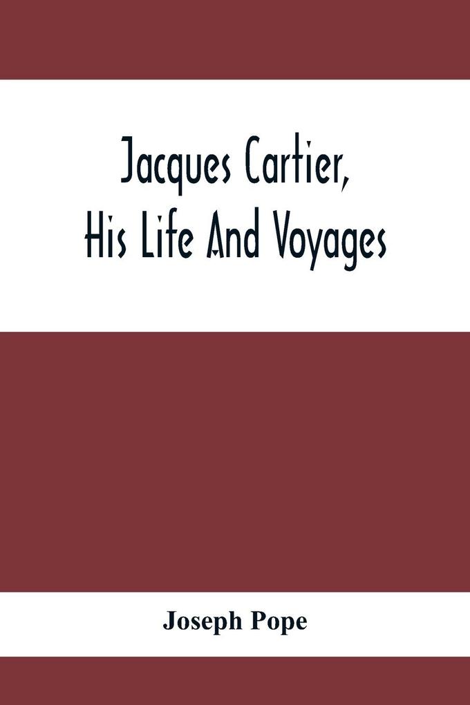 Jacques Cartier His Life And Voyages