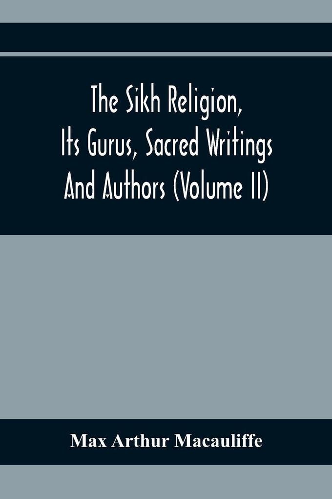 The Sikh Religion Its Gurus Sacred Writings And Authors (Volume Ii)