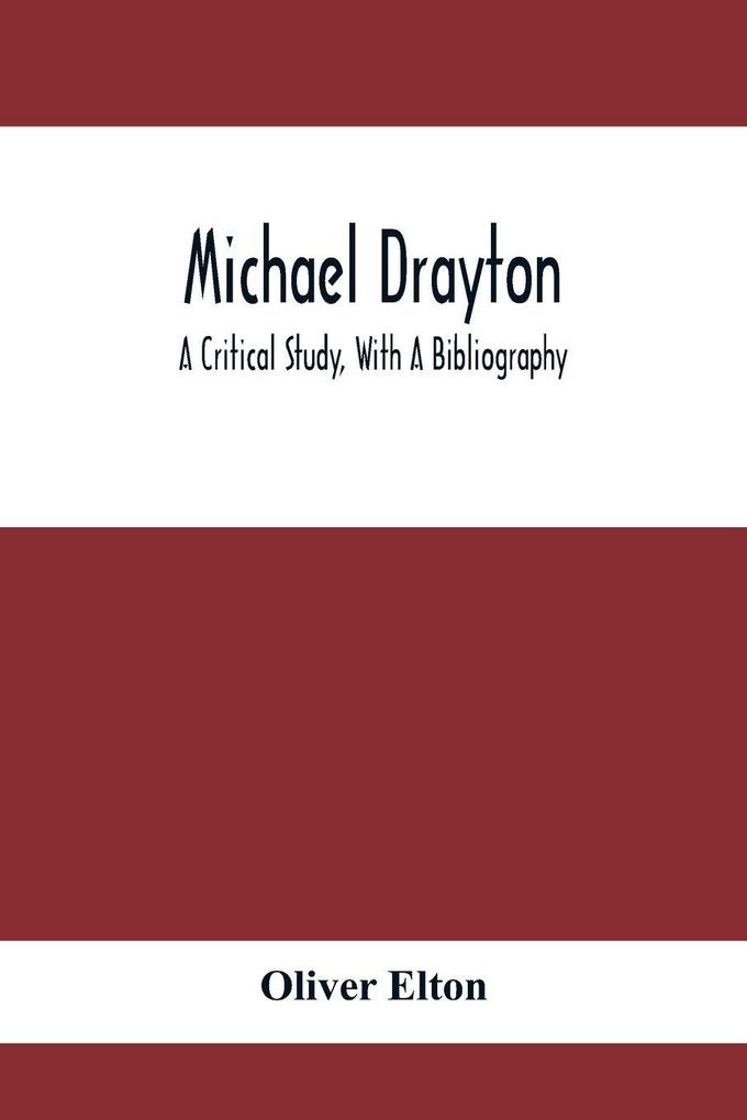 Michael Drayton; A Critical Study With A Bibliography