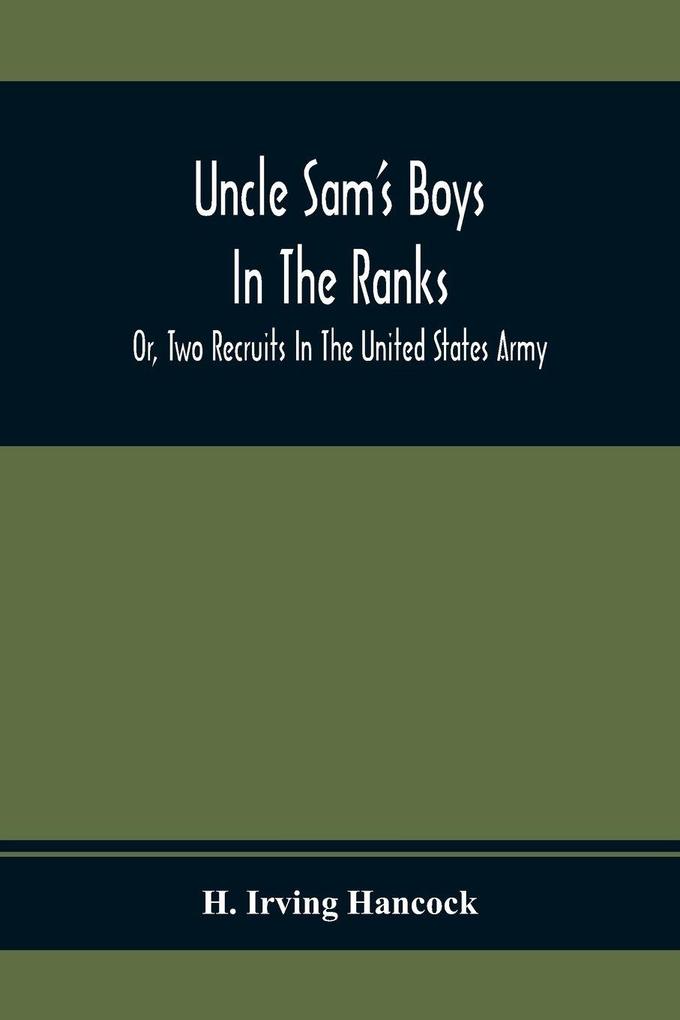 Uncle Sam'S Boys In The Ranks; Or Two Recruits In The United States Army