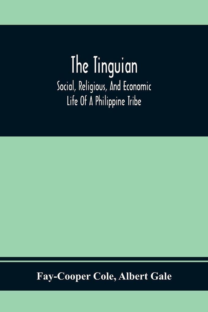 The Tinguian; Social Religious And Economic Life Of A Philippine Tribe