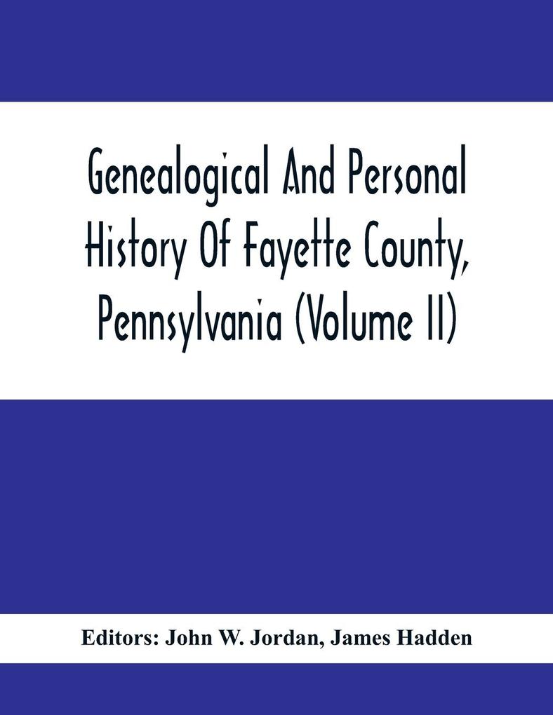 Genealogical And Personal History Of Fayette County Pennsylvania (Volume II)