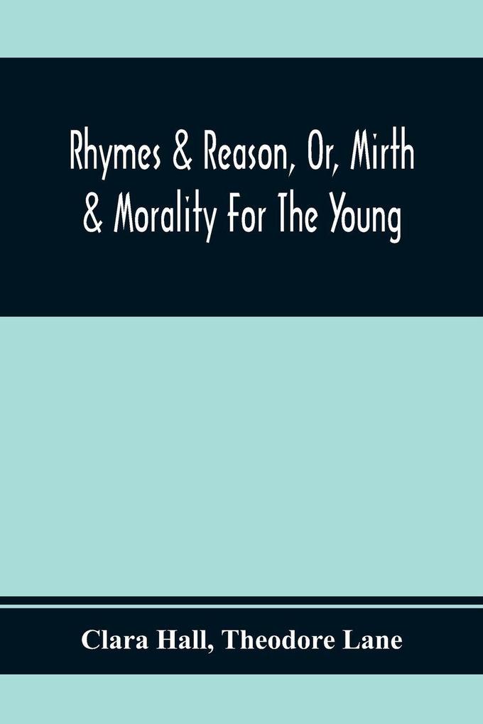 Rhymes & Reason Or Mirth & Morality For The Young