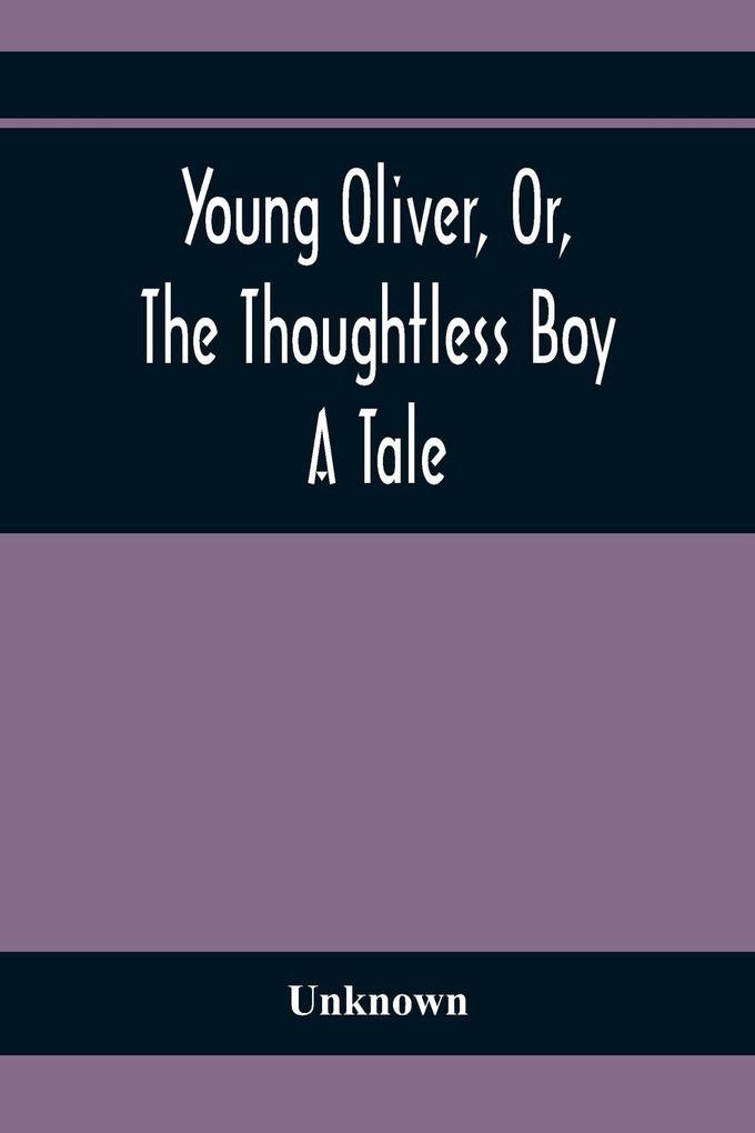Young Oliver Or The Thoughtless Boy
