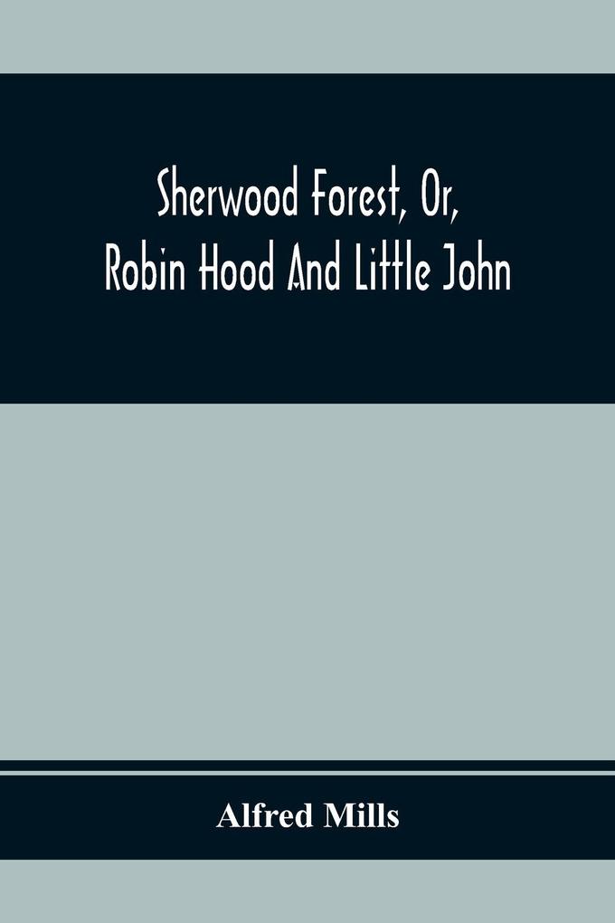 Sherwood Forest Or Robin Hood And Little John; With Coloured Engravings
