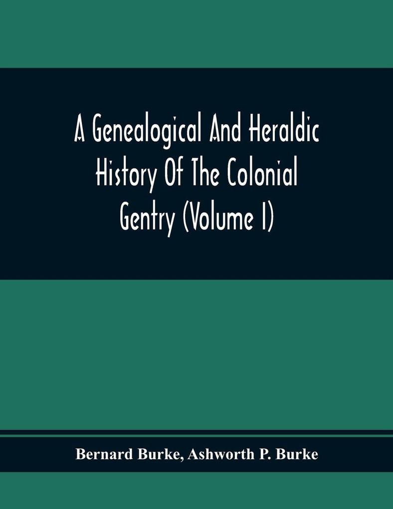 A Genealogical And Heraldic History Of The Colonial Gentry (Volume I)