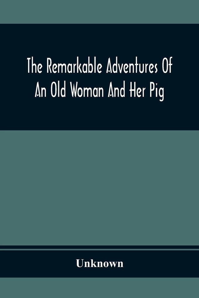 The Remarkable Adventures Of An Old Woman And Her Pig