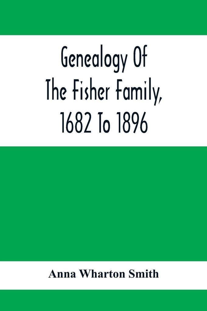 Genealogy Of The Fisher Family 1682 To 1896