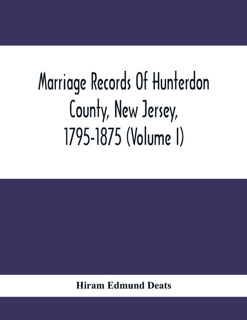Marriage Records Of Hunterdon County New Jersey 1795-1875 (Volume I)