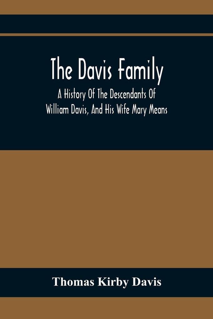 The Davis Family; A History Of The Descendants Of William Davis And His Wife Mary Means