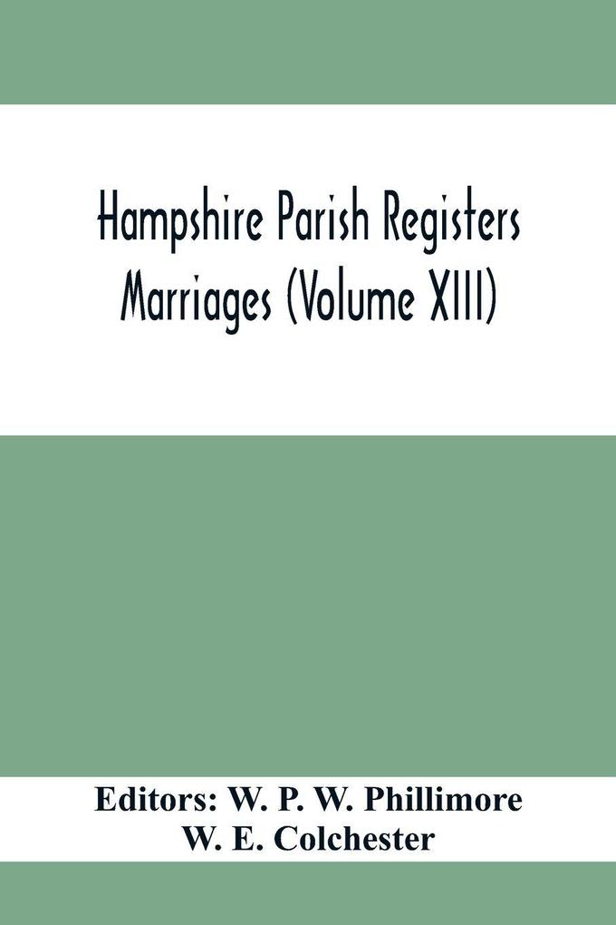 Hampshire Parish Registers. Marriages (Volume XIII)
