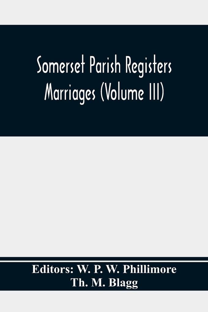 Somerset Parish Registers. Marriages (Volume Iii)