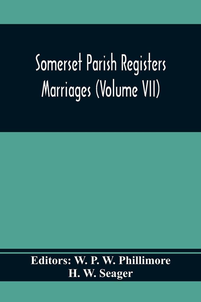 Somerset Parish Registers. Marriages (Volume Vii)