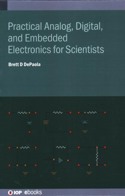 Practical Analog Digital and Embedded Electronics for Scientists