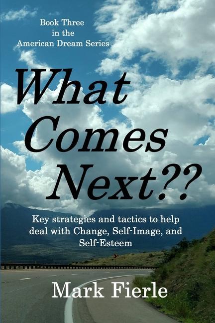 What Comes Next?: Key strategies and tactics to help deal with Change Self-Image and Self-Esteem