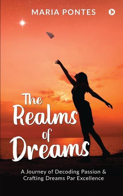 The Realms of Dreams: A Journey of Decoding Passion & Crafting Dreams Par Excellence