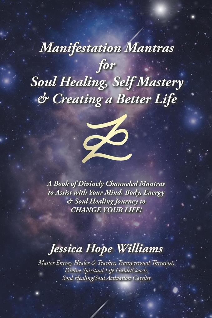 Manifestation Mantras for Soul Healing Self Mastery & Creating a Better Life