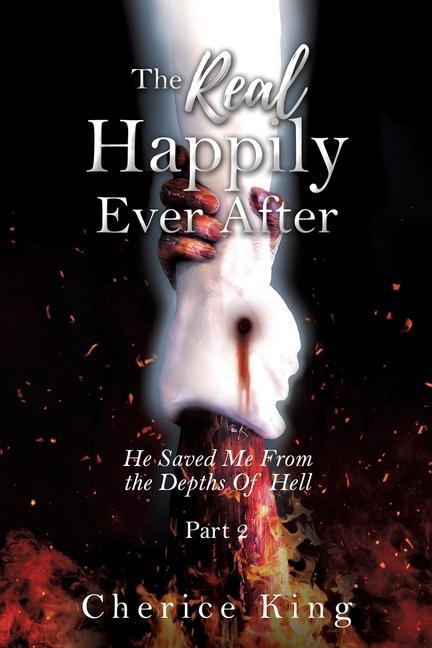 The Real Happily Ever After: He Saved Me From the Depths Of Hell: Part 2