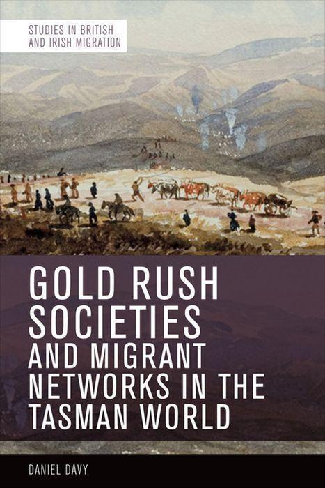 Gold Rush Societies Environments and Migrant Networks in the Tasman World