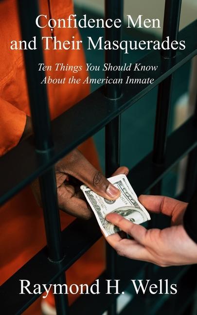 Confidence Men and Their Masquerades: Ten Things You Should Know About the American Inmate