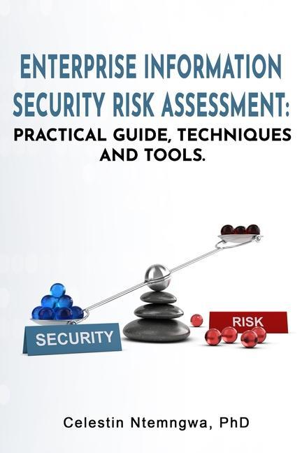 Enterprise Information Security Risk Assessment: Practical Guide Techniques and Tools