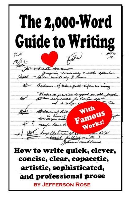 The 2000-Word Guide to Writing: How to Write Quick Clever Concise Clear Copacetic Artistic Professional Sophisticated and Gorgeous Prose