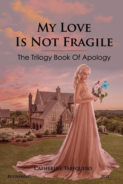 My Love is Not Fragile: The Trilogy Book of Apology